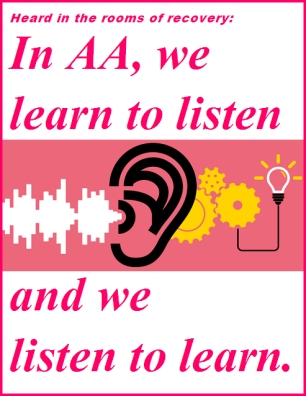 Heard in the rooms of recovery: In AA, we learn to listen and we listen to learn. #Learn #Listen #Recovery